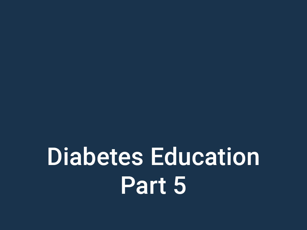 Diabetes Education Part 5